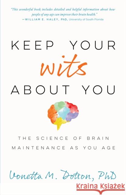 Keep Your Wits about You: The Science of Brain Maintenance as You Age Vonetta M. Dotson 9781433832895 American Psychological Association (APA)