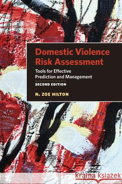 Domestic Violence Risk Assessment: Tools for Effective Prediction and Management N. Zoe Hilton 9781433832918 American Psychological Association (APA)