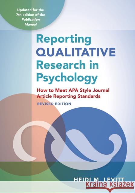 Reporting Qualitative Research in Psychology: How to Meet APA Style Journal Article Reporting Standards, Revised Edition, 2020 Levitt, Heidi M. 9781433833434 American Psychological Association