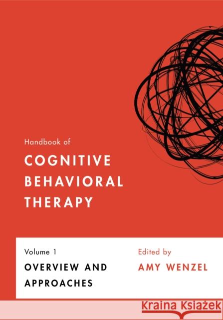 Handbook of Cognitive Behavioral Therapy, Volume 1: Overview and Approaches Volume 1 Wenzel, Amy 9781433833526