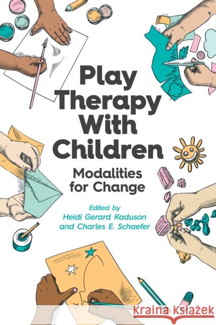Play Therapy with Children: Modalities for Change Heidi G. Kaduson Charles E. Schaefer 9781433833595 American Psychological Association (APA)