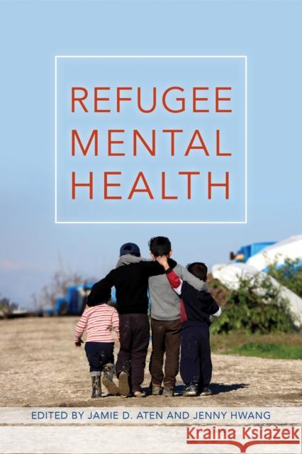 Refugee Mental Health Jamie D. Aten Jamie D. Aten Jenny Hwang 9781433833724 American Psychological Association (APA)