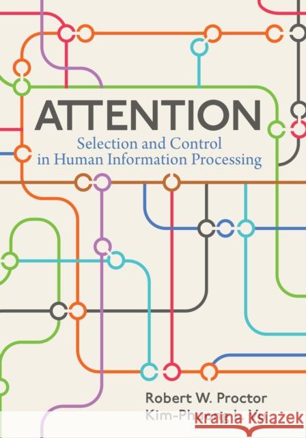 Attention: Selection and Control in Human Information Processing Proctor, Robert W. 9781433833861
