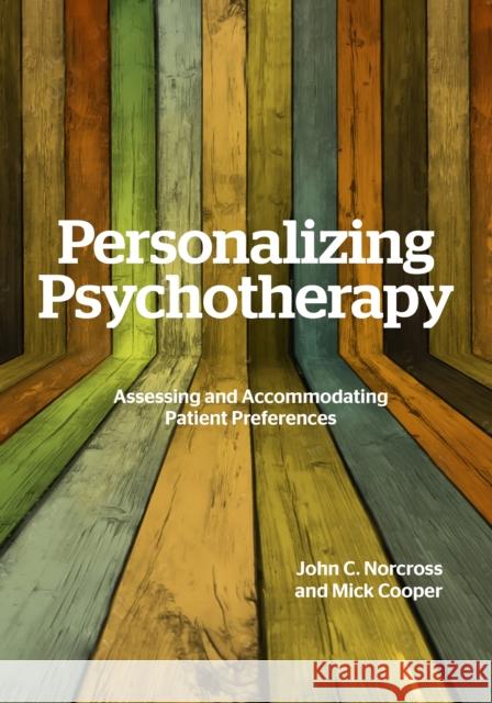 Personalizing Psychotherapy: Assessing and Accommodating Patient Preferences John C. Norcross Mick Cooper 9781433834554