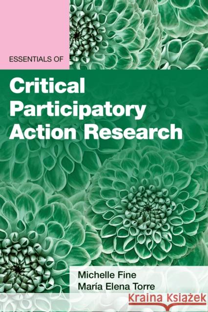 Essentials of Critical Participatory Action Research Michelle Fine Mar 9781433834615 American Psychological Association (APA)