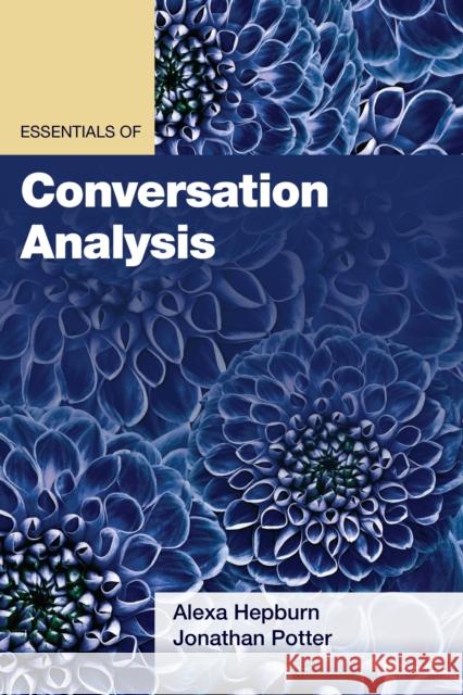 Essentials of Conversation Analysis Jonathan Potter Alexa Hepburn 9781433835667 American Psychological Association (APA)