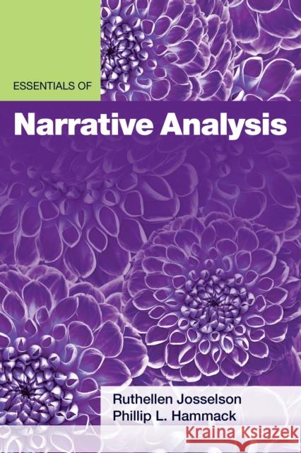 Essentials of Narrative Analysis Ruthellen Josselson Phillip L. Hammack 9781433835674