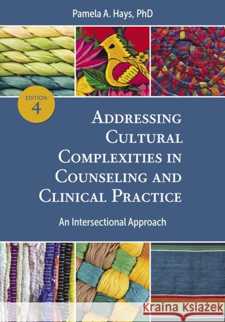 Addressing Cultural Complexities in Counseling and Clinical Practice: An Intersectional Approach Hays, Pamela A. 9781433835940 American Psychological Association