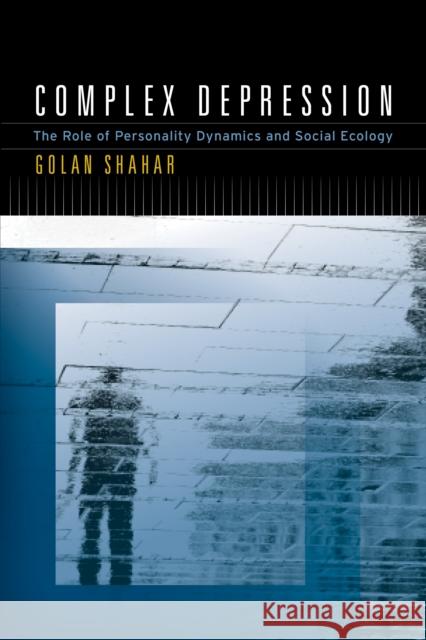 Complex Depression: The Role of Personality Dynamics and Social Ecology Golan Shahar 9781433836077 American Psychological Association (APA)