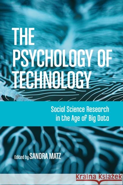 The Psychology of Technology: Social Science Research in the Age of Big Data Matz, Sandra 9781433836268 American Psychological Association (APA)