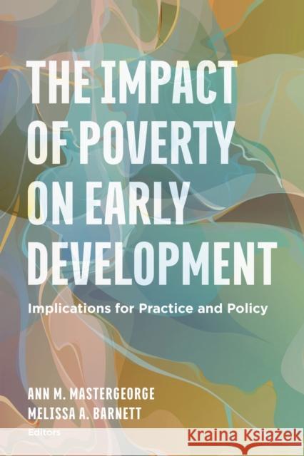 The Impact of Poverty on Early Development: Implications for Practice and Policy Ann M. Mastergeorge Melissa A. Barnett 9781433836282 American Psychological Association (APA)