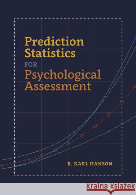 Prediction Statistics for Psychological Assessment R. Karl Hanson 9781433836411