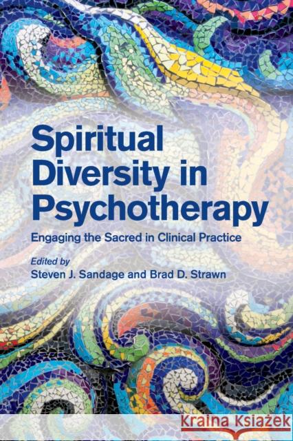 Spiritual Diversity in Psychotherapy: Engaging the Sacred in Clinical Practice Steven J. Sandage Brad D. Strawn 9781433836541 American Psychological Association (APA)