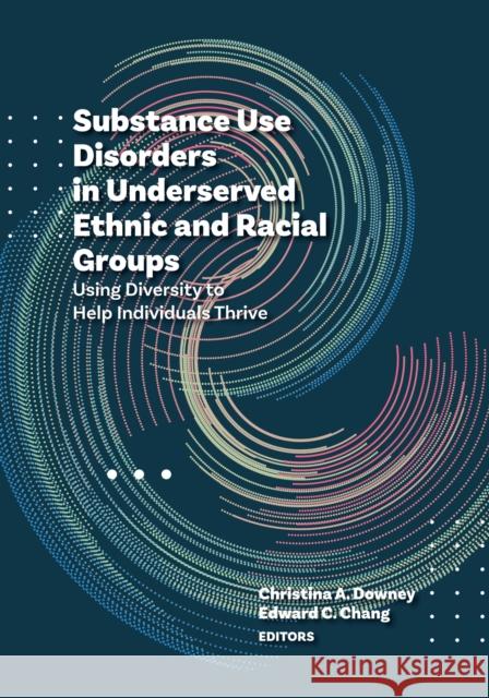 Substance Use Disorders in Underserved Ethnic an - Using Diversity to Help Individuals Thrive  9781433836589 