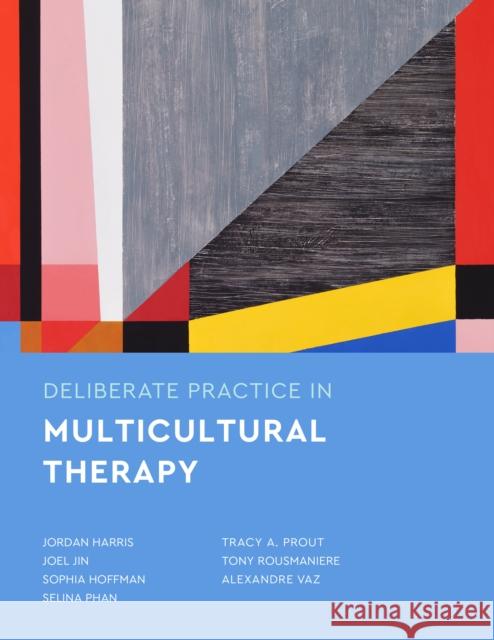 Deliberate Practice in Multicultural Therapy Alexandre Vaz 9781433836671 American Psychological Association
