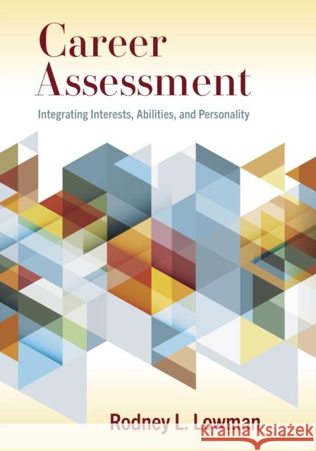 Career Assessment: Integrating Interests, Abilities, and Personality Rodney L. Lowman 9781433836930 American Psychological Association (APA)