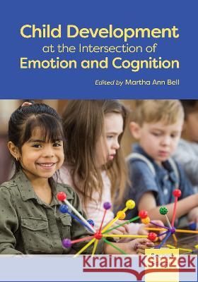 Child Development at the Intersection of Emotion and Cognition Martha Ann Bell 9781433837227 American Psychological Association (APA)