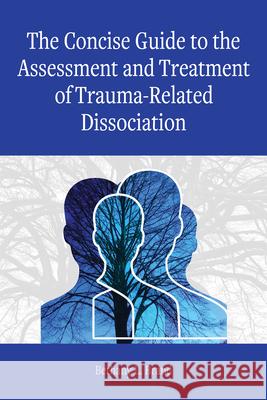 The Concise Guide to the Assessment and Treatment of Trauma-Related Dissociation Bethany L. Brand 9781433837715 American Psychological Association (APA)