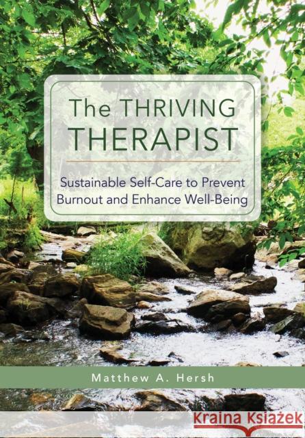 The Thriving Therapist: Sustainable Self-Care to Prevent Burnout and Enhance Well-Being Matthew A. Hersh 9781433837845 American Psychological Association (APA)