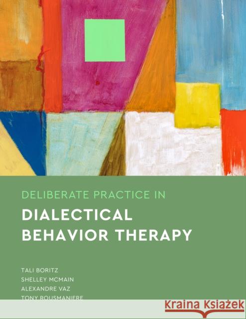 Deliberate Practice in Dialectical Behavior Therapy Tony Rousmaniere 9781433837890 American Psychological Association