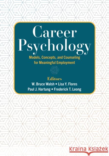 Career Psychology: Models, Concepts, and Counseling for Meaningful Employment  9781433837982 American Psychological Association