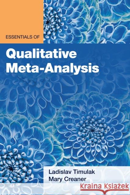 Essentials of Qualitative Meta-Analysis Mary Creaner 9781433838484 American Psychological Association