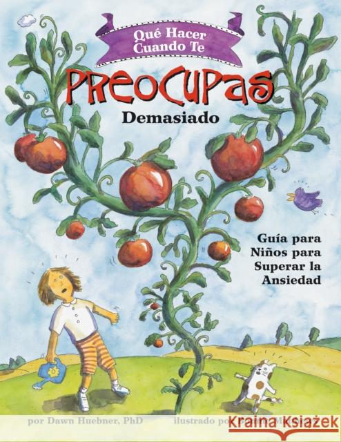 Qué Hacer Cuando Te Preocupas Demasiado: Guía Para Niños Para Superar La Ansiedad / What to Do When You Worry Too Much (Spanish Edition) Huebner, Dawn 9781433838668 Magination Press