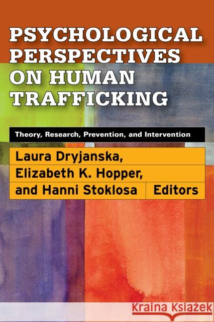 Psychological Perspectives on Human Trafficking: Theory, Research, Prevention, and Intervention Laura Dryjanska Elizabeth K. Hopper Hanni M. Stoklosa 9781433838705
