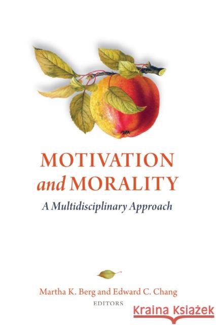 Motivation and Morality: A Multidisciplinary Approach BERG   CHANG 9781433838729 American Psychological Association
