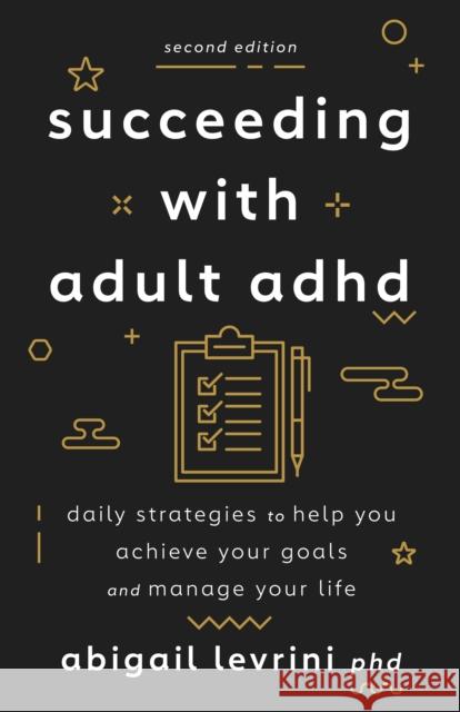 Succeeding with Adult ADHD: Daily Strategies to Help You Achieve Your Goals and Manage Your Life Levrini, Abigail L. 9781433838743 American Psychological Association