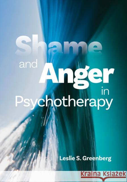 Shame and Anger in Psychotherapy Leslie S, PhD Greenberg 9781433838965 American Psychological Association (APA)