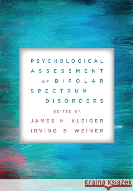 Psychological Assessment of Bipolar Spectrum Disorders  9781433839078 American Psychological Association