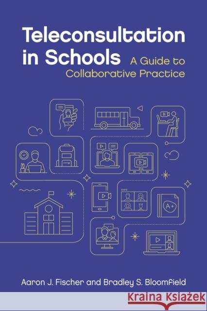 Teleconsultation in Schools: A Guide to Collaborative Practice Fischer, Aaron J. 9781433839092 American Psychological Association