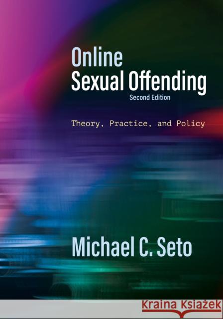 Online Sexual Offending: Theory, Practice, and Policy Michael C. Seto 9781433839481 American Psychological Association