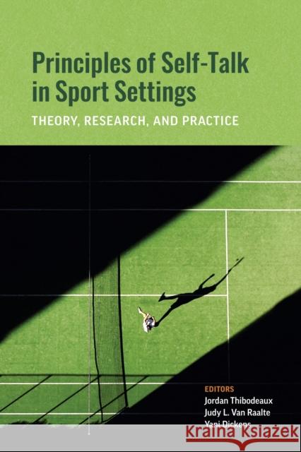 Principles of Self-Talk in Sport Settings: Theory, Research, and Practice Christopher Jordan Thibodeaux Judy Lynn Va Yani Dickens 9781433839986 American Psychological Association (APA)