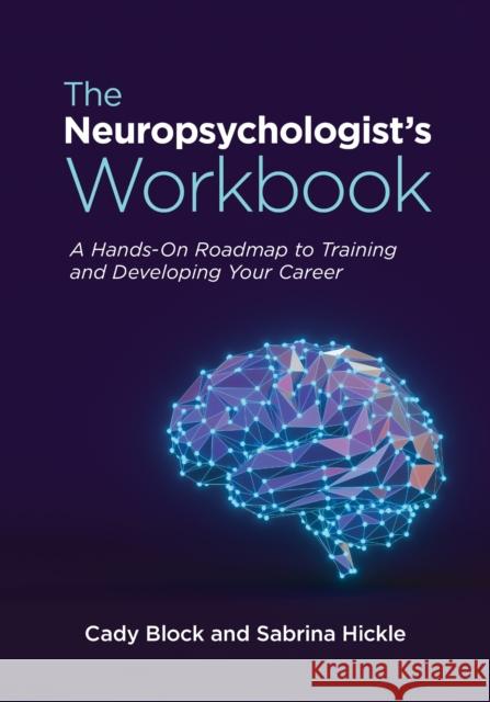 The Neuropsychologist's Workbook: A Hands-On Roadmap to Training and Developing Your Career Cady Block Sabrina Hickle 9781433840128 American Psychological Association (APA)