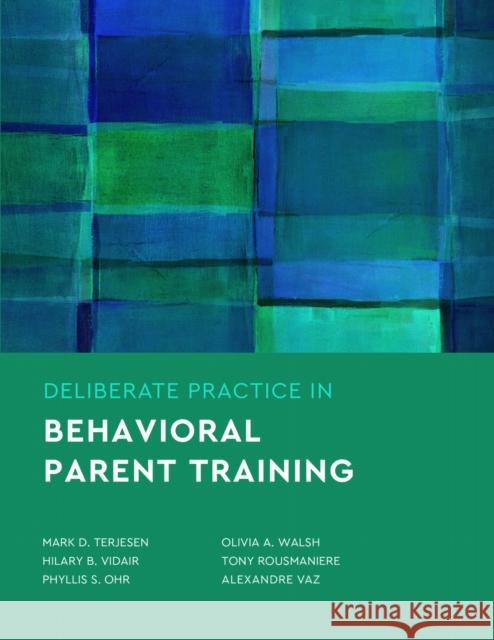 Deliberate Practice in Behavioral Parent Training Alexandre Vaz 9781433840418 American Psychological Association (APA)