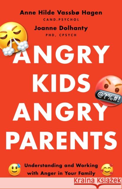 Angry Kids, Angry Parents: Understanding and Working with Anger in Your Family Anne Hilde Vassb Joanne Dolhanty 9781433840654 American Psychological Association (APA)