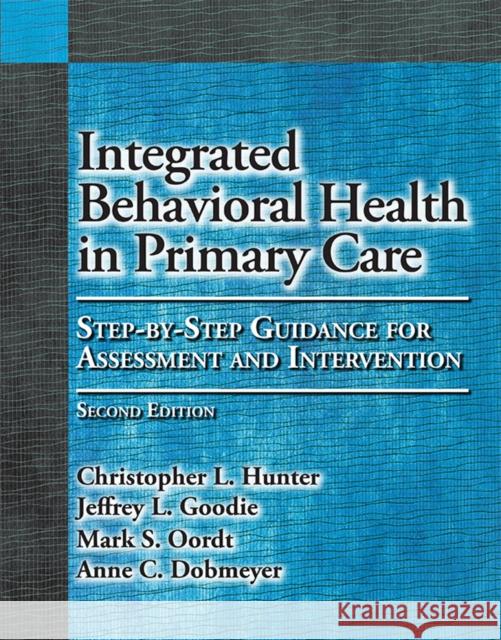 Integrated Behavioral Health in Primary Care: Step-By-Step Guidance for Assessment and Intervention Hunter, Christopher L. 9781433840982 American Psychological Association