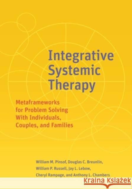 Integrative Systemic Therapy: Metaframeworks for Problem Solving with Individuals, Couples, and Families Pinsof, William M. 9781433841873 American Psychological Association