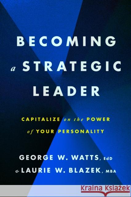 Becoming a Strategic Leader - Capitalize on the Power of Your Personality  9781433843068 