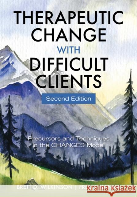 Therapeutic Change with Difficult Clients: Precursors and Techniques in the Changes Model Fred J. Hanna 9781433843167