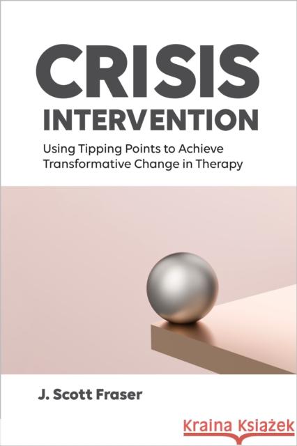 Crisis Intervention and Transformative Change: A Guidebook for Frontline Professionals J. Scott Fraser 9781433843341 American Psychological Association (APA)