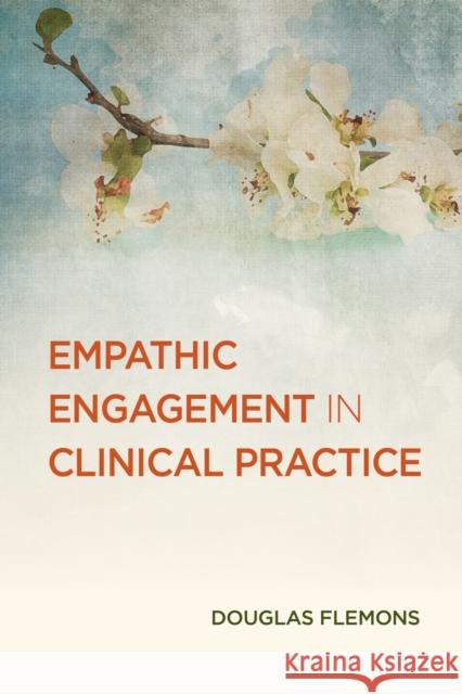 Empathic Engagement in Clinical Practice Douglas Flemons 9781433843365 American Psychological Association (APA)