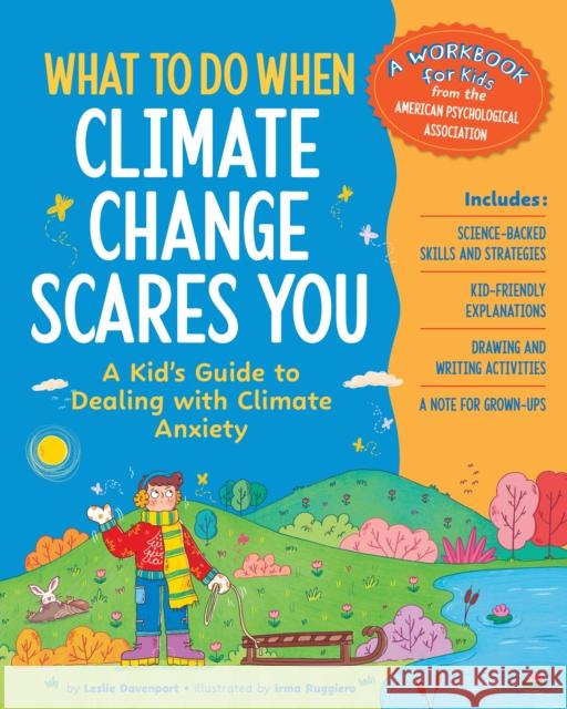 What to Do When Climate Change Scares You: A Kid's Guide to Dealing With Climate Change Stress Leslie Davenport 9781433844829 Magination Press