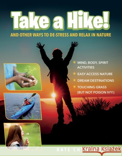 Take a Hike!: And Other Ways to De-Stress and Relax in Nature Kate Chynoweth 9781433845215 American Psychological Association (APA)
