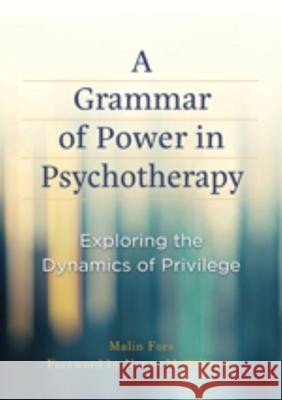 A Grammar of Power in Psychotherapy: Exploring the Dynamics of Privilege Malin Fors 9781433845314 American Psychological Association (APA)
