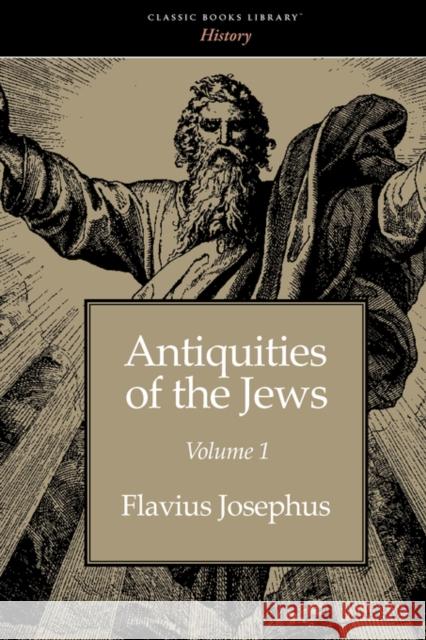 Antiquities of the Jews volume 1 Flavius Josephus 9781434100368 WAKING LION PRESS