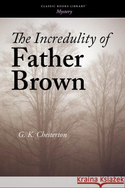 The Incredulity of Father Brown G. K. Chesterton 9781434100825 WAKING LION PRESS