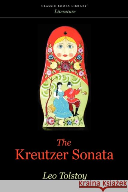 The Kreutzer Sonata Leo Tolstoy 9781434100887 WAKING LION PRESS